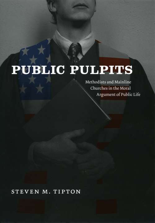Book cover of Public Pulpits: Methodists and Mainline Churches in the Moral Argument of Public Life