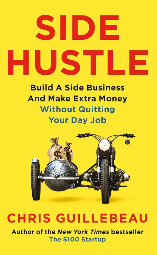 Book cover of Side Hustle: Build a Side Business and Make Extra Money – Without Quitting Your Day Job