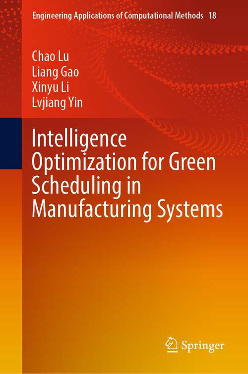 Book cover of Intelligence Optimization for Green Scheduling in Manufacturing Systems (1st ed. 2023) (Engineering Applications of Computational Methods #18)
