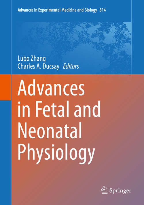 Book cover of Advances in Fetal and Neonatal Physiology: Proceedings of the Center for Perinatal Biology 40th Anniversary Symposium (2014) (Advances in Experimental Medicine and Biology #814)