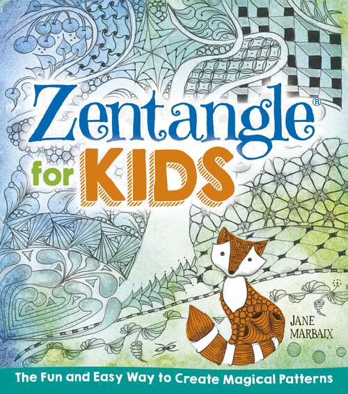 Book cover of Zentangle for Kids: The Fun and Easy Way to Create Magical Patterns