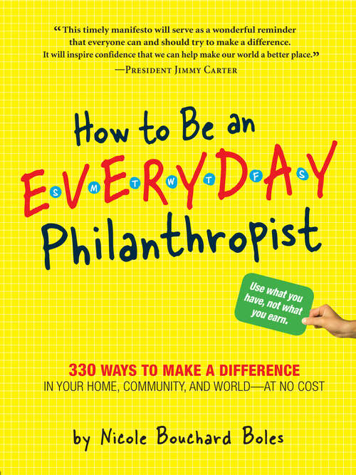 Book cover of How to Be an Everyday Philanthropist: 330 Ways to Make a Difference in Your Home, Community, and World–at No Cost!