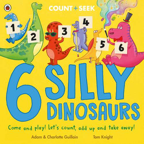 Book cover of 6 Silly Dinosaurs: a counting and number bonds picture book