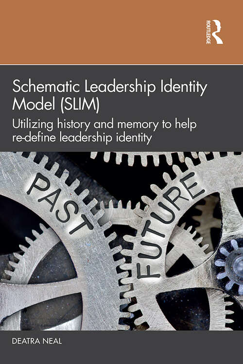 Book cover of Schematic Leadership Identity Model (SLIM): Utilizing History and Memory to Help Re-define Leadership Identity