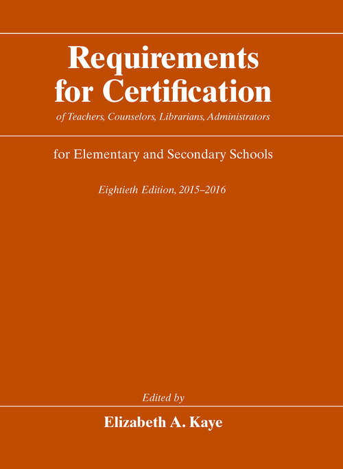 Book cover of Requirements for Certification of Teachers, Counselors, Librarians, Administrators for Elementary and Secondary Schools, Eightieth Edition, 2015-2016 (Requirements for Certification for Elementary Schools, Secondary Schools, and Junior Colleges)