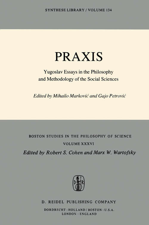 Book cover of Praxis: Yugoslav Essays in the Philosophy and Methodology of the Social Sciences (1979) (Boston Studies in the Philosophy and History of Science #36)