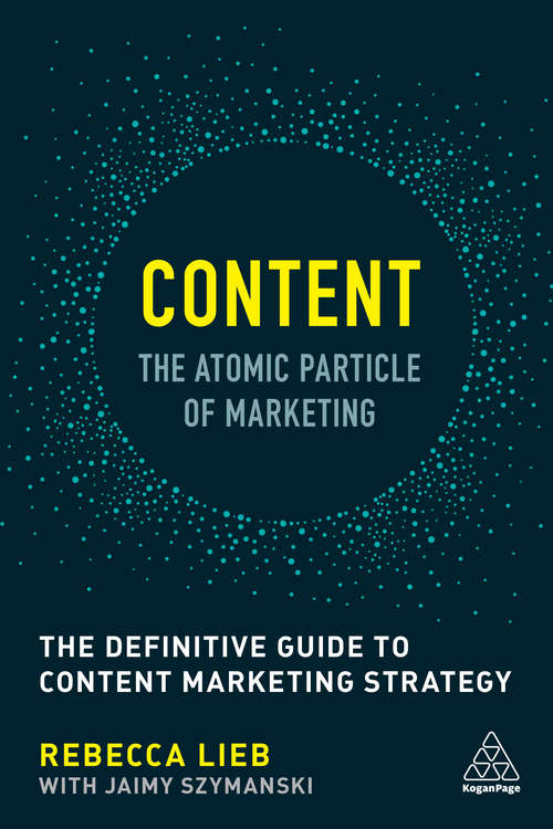 Book cover of Content - The Atomic Particle of Marketing: The Definitive Guide to Content Marketing Strategy (1st edition)