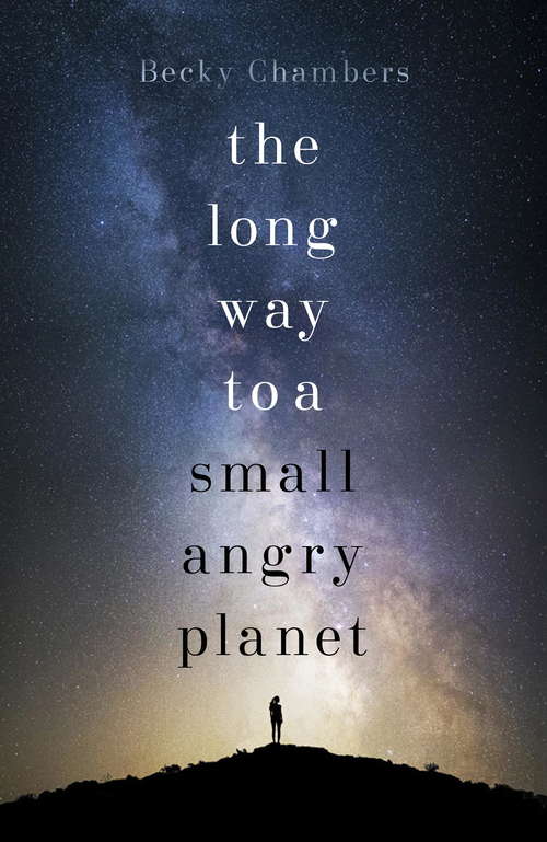 Book cover of The Long Way to a Small, Angry Planet: Wayfarers 1 (Wayfarers #1)