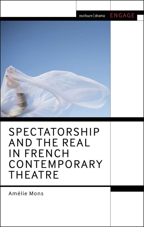 Book cover of Spectatorship and the Real in French Contemporary Theatre (Methuen Drama Engage)
