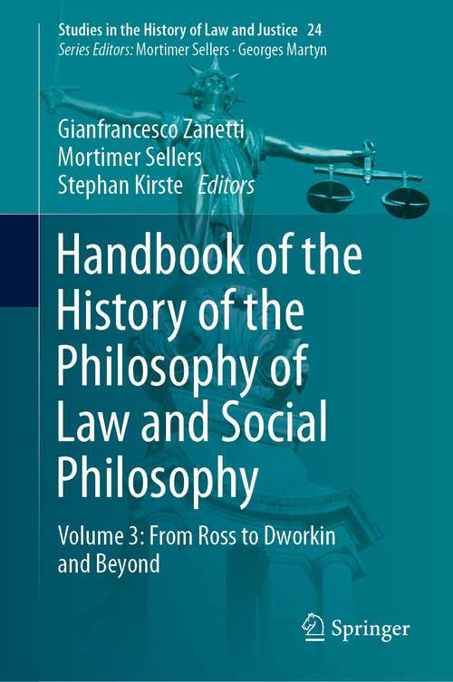 Book cover of Handbook of the History of the Philosophy of Law and Social Philosophy: Volume 3: From Ross to Dworkin and Beyond (1st ed. 2023) (Studies in the History of Law and Justice #24)