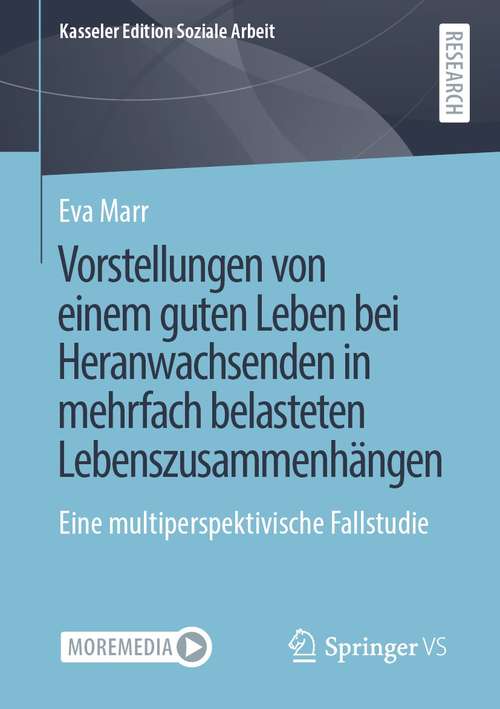 Book cover of Vorstellungen von einem guten Leben bei Heranwachsenden in mehrfach belasteten Lebenszusammenhängen: Eine multiperspektivische Fallstudie (1. Aufl. 2021) (Kasseler Edition Soziale Arbeit #24)