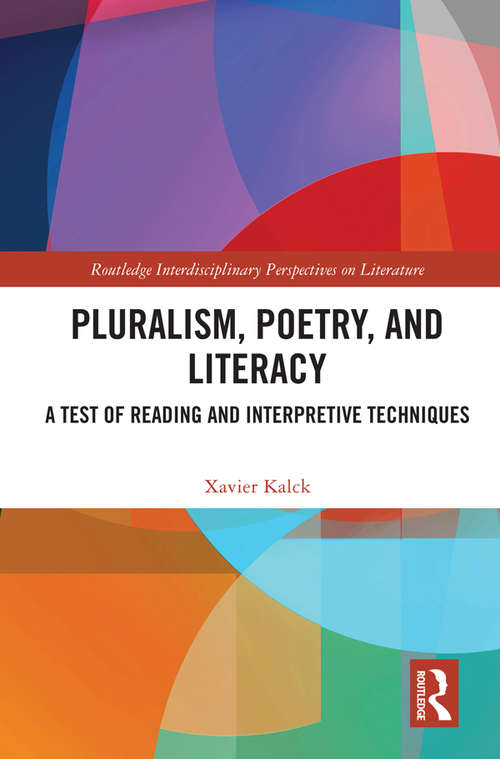 Book cover of Pluralism, Poetry, and Literacy: A Test of Reading and Interpretive Techniques (Routledge Interdisciplinary Perspectives on Literature)