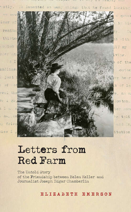 Book cover of Letters from Red Farm: The Untold Story of the Friendship between Helen Keller and Journalist Joseph Edgar Chamberlin