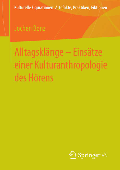 Book cover of Alltagsklänge – Einsätze einer Kulturanthropologie des Hörens (2015) (Kulturelle Figurationen: Artefakte, Praktiken, Fiktionen)