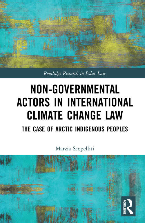 Book cover of Non-Governmental Actors in International Climate Change Law: The Case of Arctic Indigenous Peoples (Routledge Research in Polar Law)