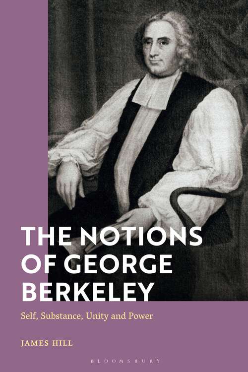 Book cover of The Notions of George Berkeley: Self, Substance, Unity and Power