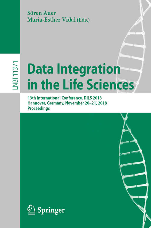 Book cover of Data Integration in the Life Sciences: 13th International Conference, DILS 2018, Hannover, Germany, November 20-21, 2018, Proceedings (1st ed. 2019) (Lecture Notes in Computer Science  #11371)