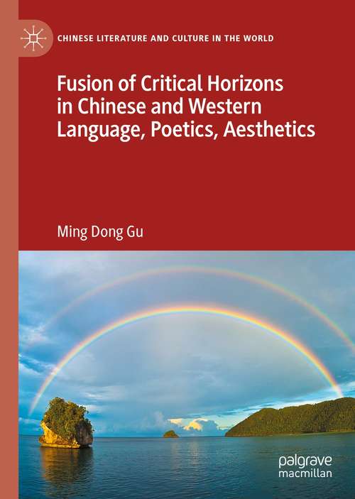 Book cover of Fusion of Critical Horizons in Chinese and Western Language, Poetics, Aesthetics (1st ed. 2021) (Chinese Literature and Culture in the World)