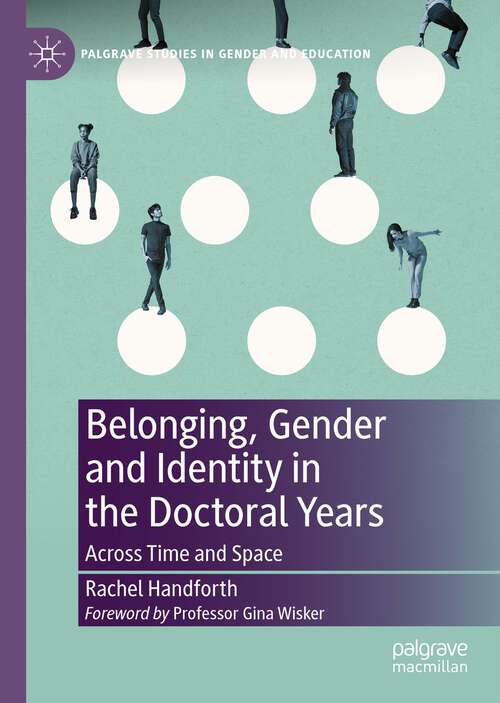 Book cover of Belonging, Gender and Identity in the Doctoral Years: Across Time and Space (1st ed. 2022) (Palgrave Studies in Gender and Education)