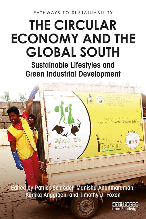 Book cover of The Circular Economy and the Global South: Sustainable Lifestyles and Green Industrial Development (Pathways to Sustainability)