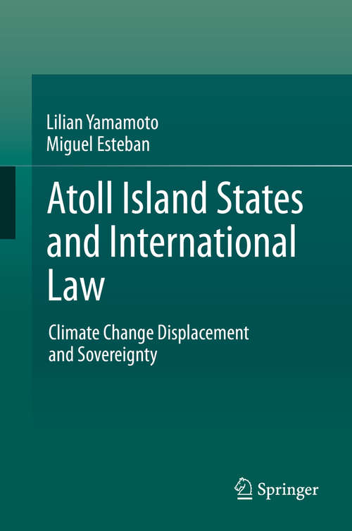 Book cover of Atoll Island States and International Law: Climate Change Displacement and Sovereignty (2014)