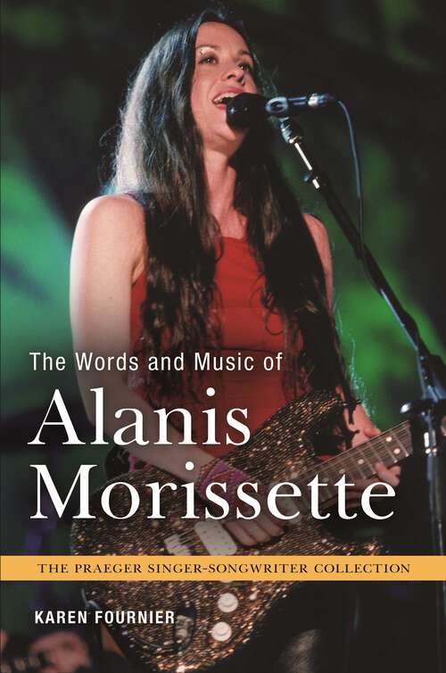 Book cover of The Words and Music of Alanis Morissette (The Praeger Singer-Songwriter Collection)