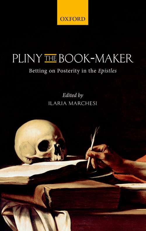 Book cover of Pliny the Book-Maker: Betting on Posterity in the Epistles