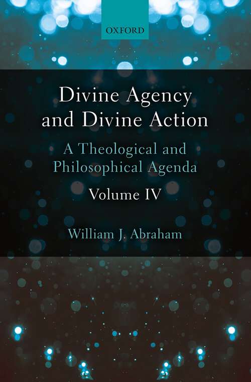 Book cover of Divine Agency and Divine Action, Volume IV: A Theological and Philosophical Agenda