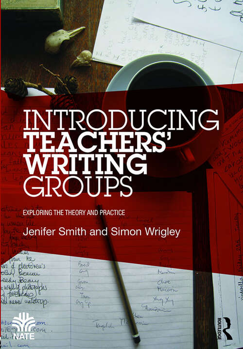 Book cover of Introducing Teachers’ Writing Groups: Exploring the theory and practice (National Association for the Teaching of English (NATE))