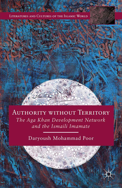 Book cover of Authority without Territory: The Aga Khan Development Network and the Ismaili Imamate (2014) (Literatures and Cultures of the Islamic World)