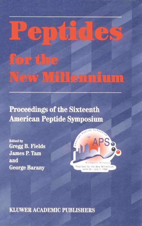 Book cover of Peptides for the New Millennium: Proceedings of the 16th American Peptide Symposium June 26–July 1, 1999, Minneapolis, Minnesota, U.S.A. (2000) (American Peptide Symposia #6)