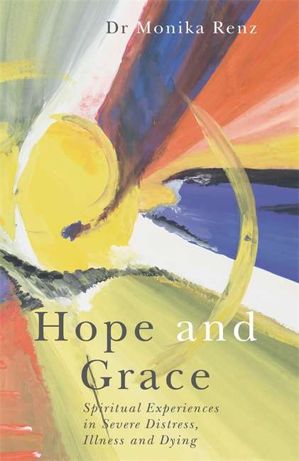 Book cover of Hope and Grace: Spiritual Experiences in Severe Distress, Illness and Dying