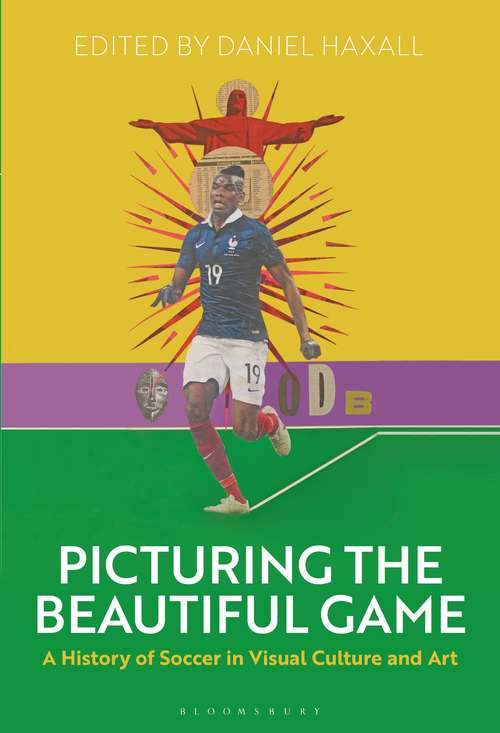 Book cover of Picturing the Beautiful Game: A History of Soccer in Visual Culture and Art