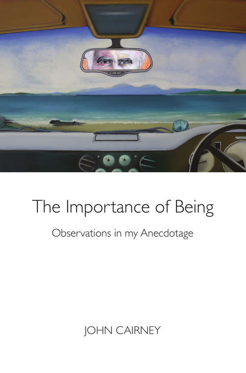 Book cover of The Importance of Being: Observations through Anecdotage