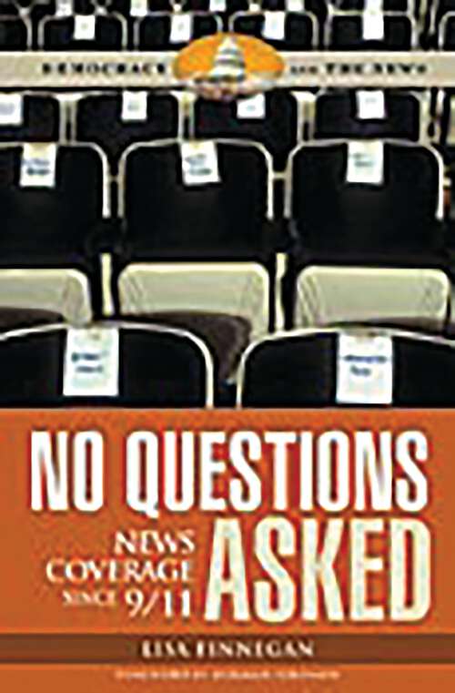 Book cover of No Questions Asked: News Coverage since 9/11 (Democracy and the News)