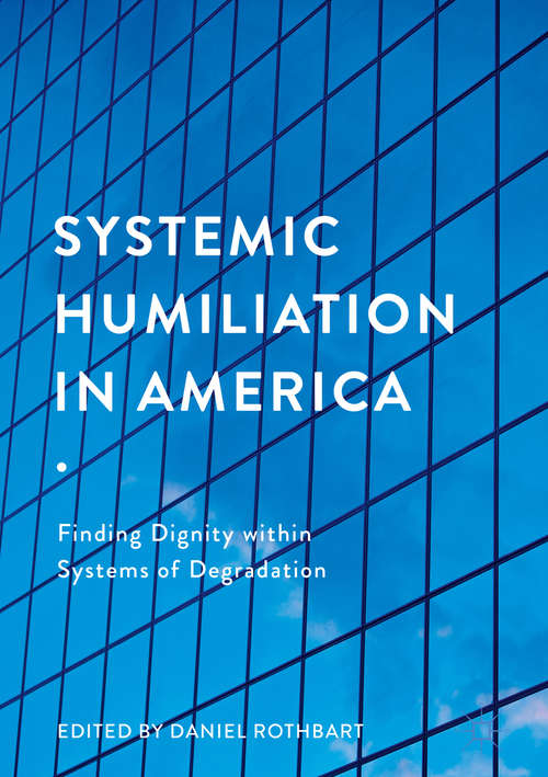 Book cover of Systemic Humiliation in America: Finding Dignity within Systems of Degradation