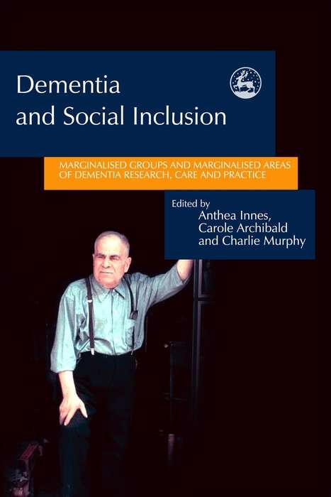 Book cover of Dementia and Social Inclusion: Marginalised groups and marginalised areas of dementia research, care and practice (PDF)