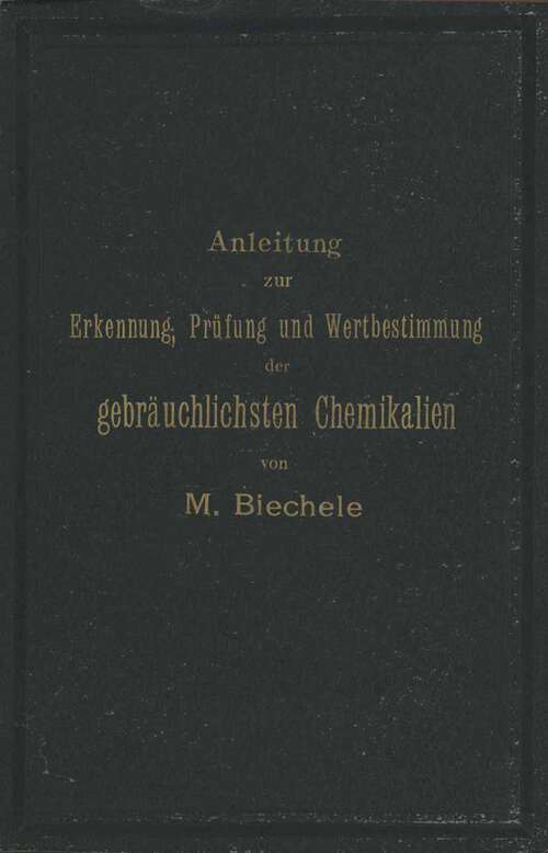 Book cover of Anleitung zur Erkennung, Prüfung und Wertbestimmung der gebräuchlichsten Chemikalien für den technischen, analytischen und pharmaceutischen Gebrauch (1896)