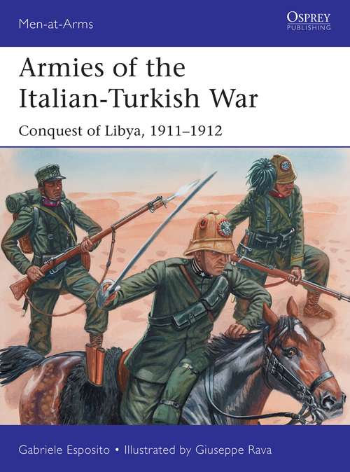 Book cover of Armies of the Italian-Turkish War: Conquest of Libya, 1911–1912 (Men-at-Arms)