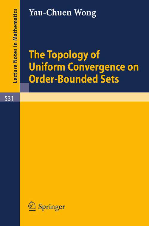 Book cover of The Topology of Uniform Convergence on Order-Bounded Sets (1976) (Lecture Notes in Mathematics #531)