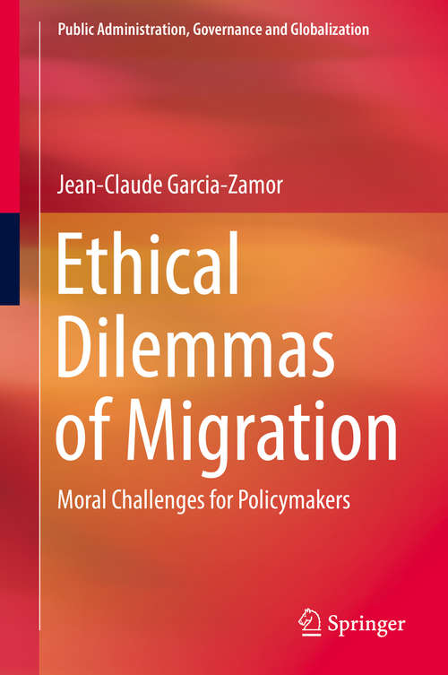 Book cover of Ethical Dilemmas of Migration: Moral Challenges for Policymakers (Public Administration, Governance and Globalization #5)
