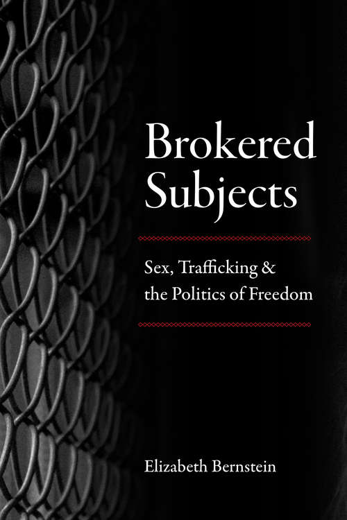 Book cover of Brokered Subjects: Sex, Trafficking, and the Politics of Freedom