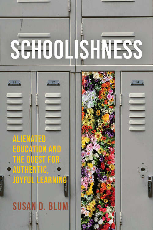 Book cover of Schoolishness: Alienated Education and the Quest for Authentic, Joyful Learning