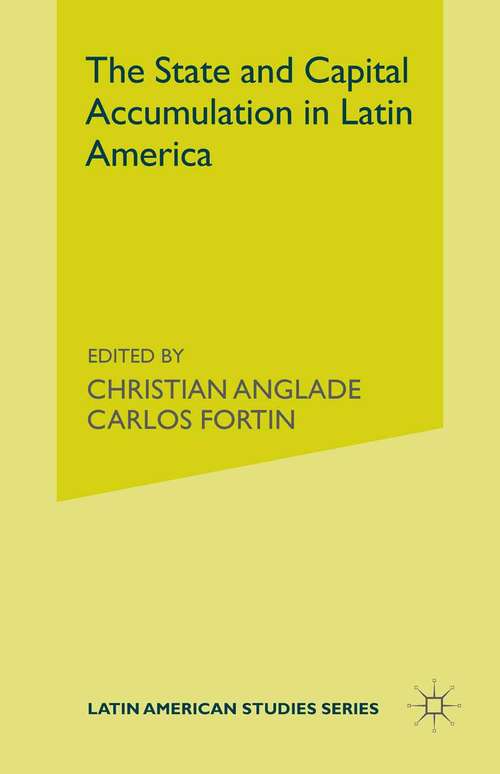 Book cover of The State and Capital Accumulation in Latin America: Brazil, Chile, Mexico (1st ed. 1985) (Latin American Studies Series)