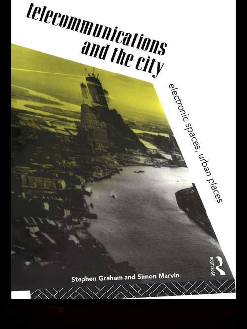 Book cover of Telecommunications and the City: Electronic Spaces, Urban Places