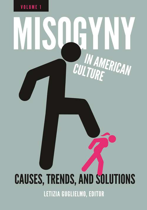 Book cover of Misogyny in American Culture [2 volumes]: Causes, Trends, and Solutions [2 volumes]