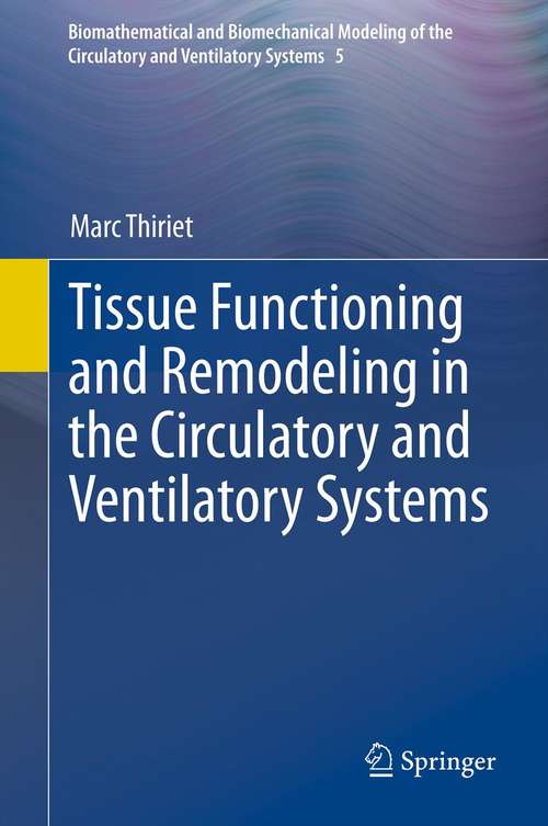 Book cover of Tissue Functioning and Remodeling in the Circulatory and Ventilatory Systems (2013) (Biomathematical and Biomechanical Modeling of the Circulatory and Ventilatory Systems #5)