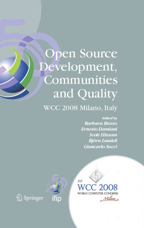Book cover of Open Source Development, Communities and Quality: IFIP 20th World Computer Congress, Working Group 2.3 on Open Source Software, September 7-10, 2008, Milano, Italy (2008) (IFIP Advances in Information and Communication Technology)