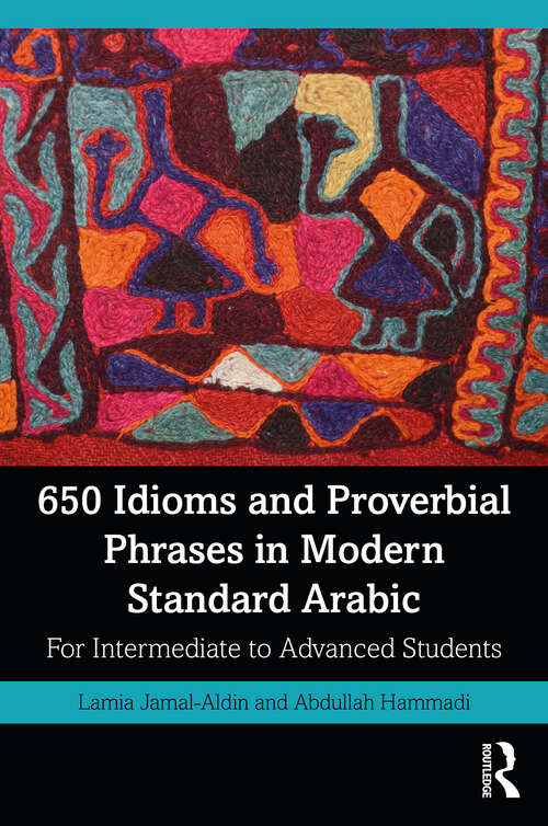 Book cover of 650 Idioms and Proverbial Phrases in Modern Standard Arabic: For Intermediate to Advanced Students