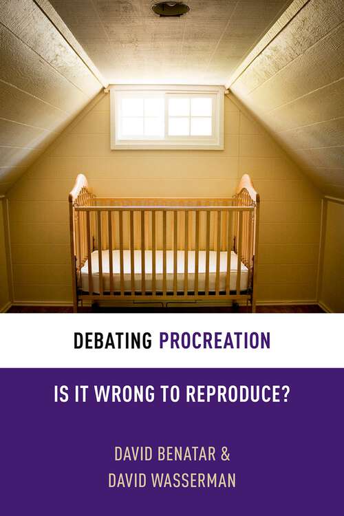 Book cover of Debating Procreation: Is It Wrong to Reproduce? (Debating Ethics)